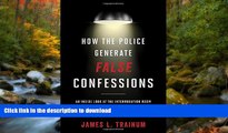 GET PDF  How the Police Generate False Confessions: An Inside Look at the Interrogation Room FULL