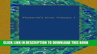 Best Seller Plutarch s lives Volume 1 Free Read