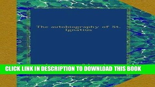 Best Seller The autobiography of St. Ignatius Free Read
