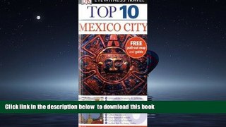liberty books  Mexico City (DK Eyewitness Top 10 Travel Guide) [DOWNLOAD] ONLINE