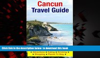 Read book  Cancun Travel Guide: Attractions, Eating, Drinking, Shopping   Places To Stay