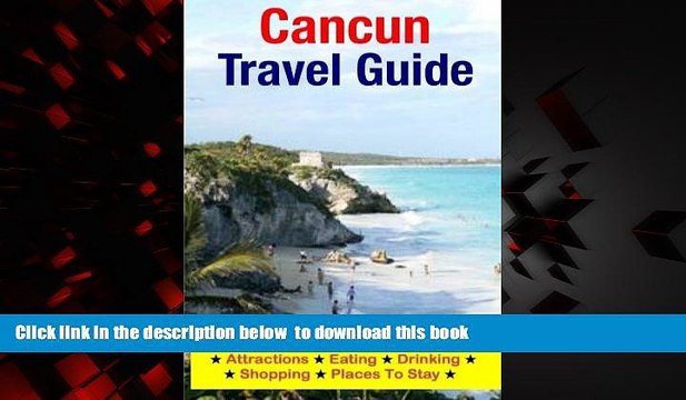Read book Cancun Travel Guide: Attractions, Eating, Drinking, Shopping Places To Stay