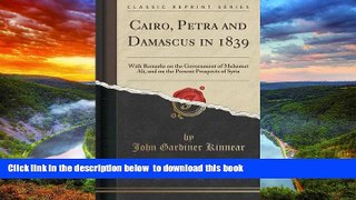 Best book  Cairo, Petra and Damascus in 1839: With Remarks on the Government of Mehemet Ali, and