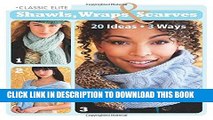 Ebook Classic Elite Shawls, Wraps   Scarves: 20 Ideas * 3 Ways Free Read
