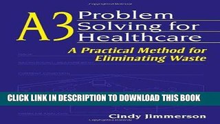 Best Seller A3 Problem Solving for Healthcare: A Practical Method for Eliminating Waste Free Read