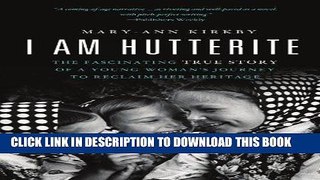Ebook I Am Hutterite: The Fascinating True Story of a Young Woman s Journey to Reclaim Her