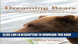 Ebook Dreaming Bears: A Gwich in Indian Storyteller, a Southern Doctor, a Wild Corner of Alaska