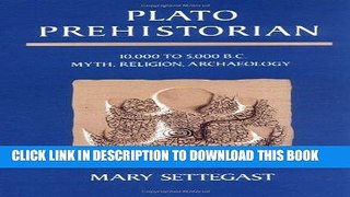 Ebook Plato Prehistorian: 10,000 to 5000 B.C. Myth, Religion, Archaeology Free Read