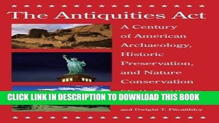 Ebook The Antiquities Act: A Century of American Archaeology, Historic Preservation, and Nature