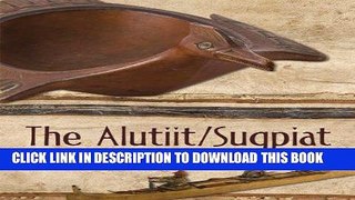Best Seller The Alutiit/Sugpiat: A Catalog of the Collections of the Kunstkamera Free Read