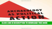 Ebook ArchÃ¦ology as Political Action (California Series in Public Anthropology) Free Read