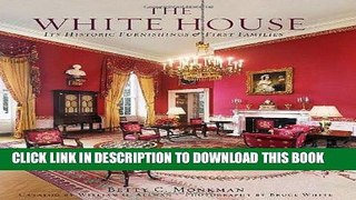 Best Seller The White House: Its Historic Furnishings and First Families Free Read