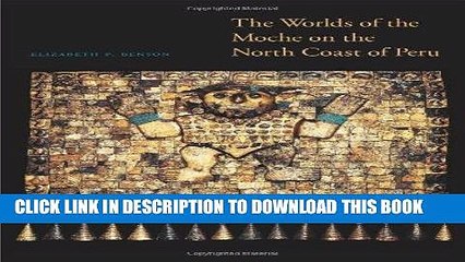 Best Seller The Worlds of the Moche on the North Coast of Peru (The William   Bettye Nowlin) Free