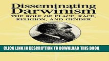 Ebook Disseminating Darwinism: The Role of Place, Race, Religion, and Gender Free Read