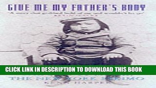 Best Seller Give Me My Father s Body: The Life of Minik, the New York Eskimo Free Read