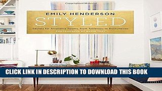 Ebook Styled: Secrets for Arranging Rooms, from Tabletops to Bookshelves Free Read
