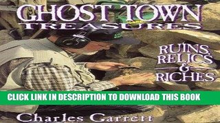 Ebook Ghost Town Treasures: Ruins, Relics and Riches Free Read