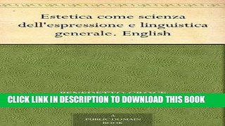 Ebook Estetica come scienza dell espressione e linguistica generale. English Free Read