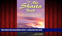 Best book  The Mt. Shasta Book: A Guide to Hiking, Climbing, Skiing, and Exploring the Mountain
