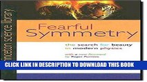 Ebook Fearful Symmetry: The Search for Beauty in Modern Physics (Princeton Science Library) Free