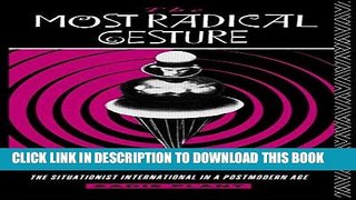 Ebook The Most Radical Gesture: The Situationist International in a Postmodern Age Free Read