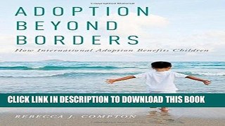 Ebook Adoption Beyond Borders: How International Adoption Benefits Children Free Read