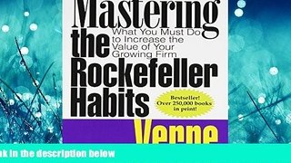 READ THE NEW BOOK Mastering the Rockefeller Habits: What You Must Do to Increase the Value of Your