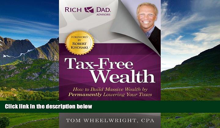 PDF [DOWNLOAD] Tax-Free Wealth: How to Build Massive Wealth by Permanently Lowering Your Taxes