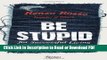PDF Be Stupid: For Successful Living Book Online