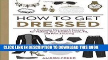 Ebook How to Get Dressed: A Costume Designer s Secrets for Making Your Clothes Look, Fit, and Feel