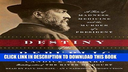 [PDF] Destiny of the Republic: A Tale of Madness, Medicine and the Murder of a President Full Online