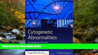READ THE NEW BOOK Cytogenetic Abnormalities: Chromosomal, FISH, and Microarray-Based Clinical