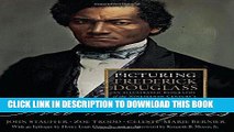 [PDF] Picturing Frederick Douglass: An Illustrated Biography of the Nineteenth Century s Most