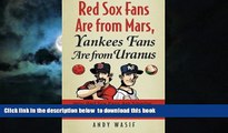 Best book  Red Sox Fans Are from Mars, Yankees Fans Are from Uranus: Why Red Sox Fans Are Smarter,