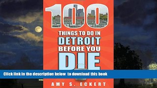 Read books  100 Things to Do in Detroit Before You Die (100 Things to Do Before You Die) BOOOK