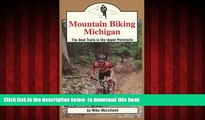 GET PDFbooks  Mountain Biking Michigan: The Best Trails in the Upper Peninsula (Mountain Biking