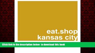Read books  eat.shop kansas city: The Indispensable Guide to Inspired, Locally Owned Eating and