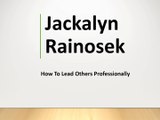 Jackalyn Rainosek - How to Lead Others Professionally