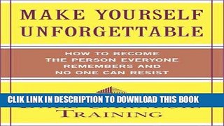 [PDF] Make Yourself Unforgettable: How to Become the Person Everyone Remembers and No One Can