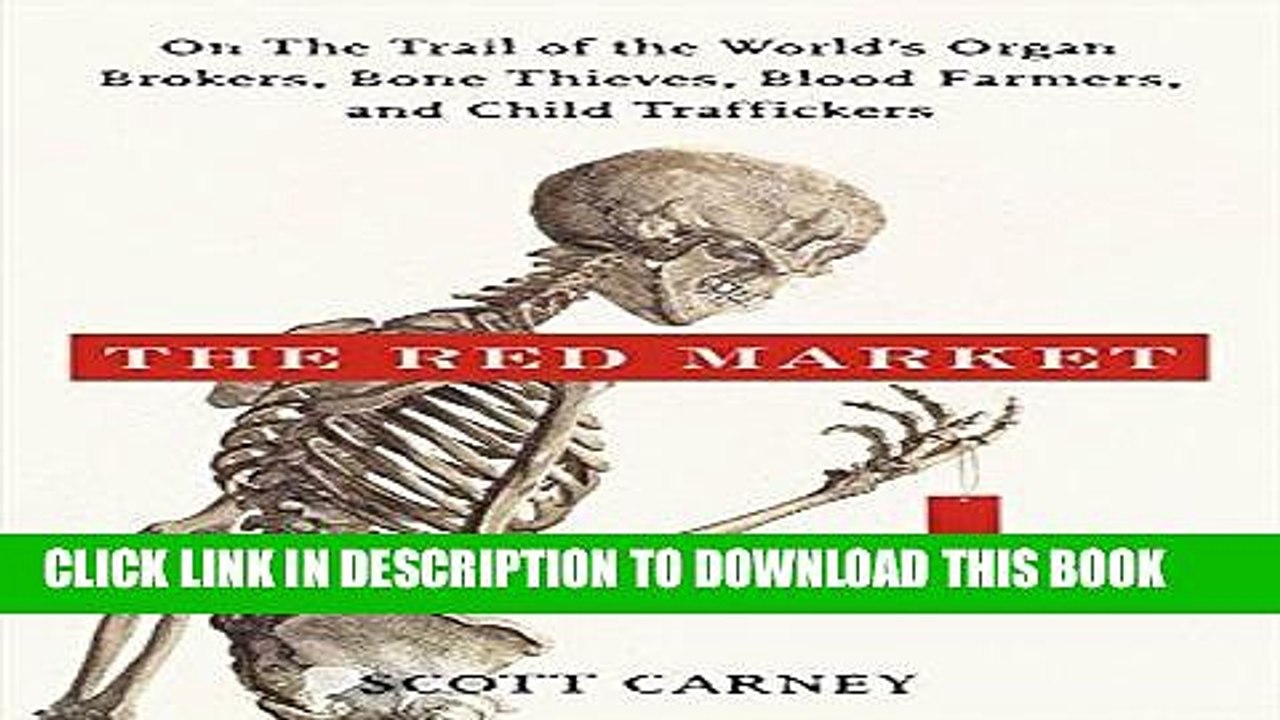 [PDF] FREE The Red Market: On the Trail of the World s Organ Brokers, Bone Theives, Blood Farmers,