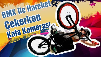 BMX ile Hareket Çekerken Kafa Kamerası