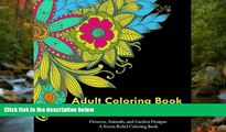 READ THE NEW BOOK Adult Coloring Book Patterns: Flowers, Animals, and Garden Designs - A Stress