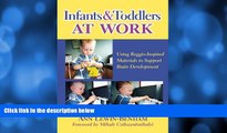 Buy NOW  Infants and Toddlers at Work: Using Reggio-Inspired Materials to Support Brain