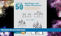 READ THE NEW BOOK Draw 50 Buildings and Other Structures: The Step-by-Step Way to Draw Castles and