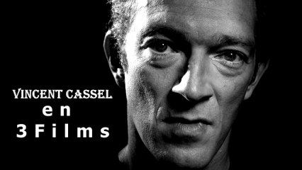Vincent Cassel en 3 films
