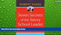 READ NOW  Seven Secrets of the Savvy School Leader: A Guide to Surviving and Thriving  BOOK ONLINE