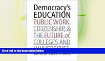 READ NOW  Democracy s Education: Public Work, Citizenship, and the Future of Colleges and