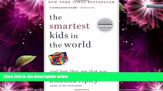 READ NOW  The Smartest Kids in the World: And How They Got That Way  BOOOK ONLINE