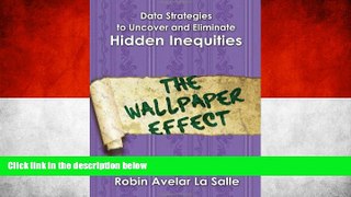 READ NOW  Data Strategies to Uncover and Eliminate Hidden Inequities: The Wallpaper Effect  BOOOK