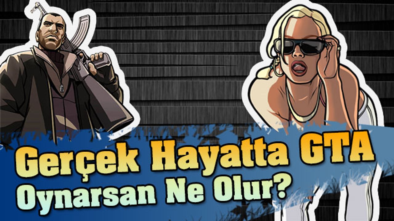 Gerçek Hayatta GTA Oynarsan Ne Olur?